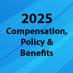 2025 Compensation, Policy and Benefits Survey